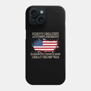 Biden's Greatest Accomplishment Is Showing People How Great Trump Was Phone Case