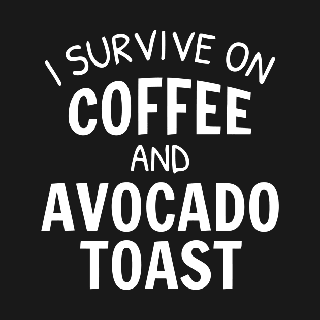 I Survive On Coffee And Avocado Toast by Ramateeshop