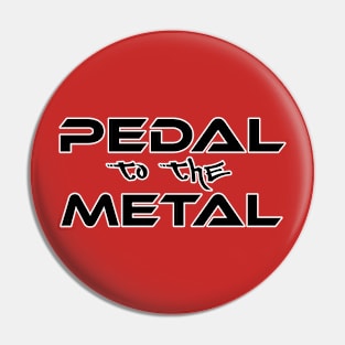 Pedal to the metal Pin