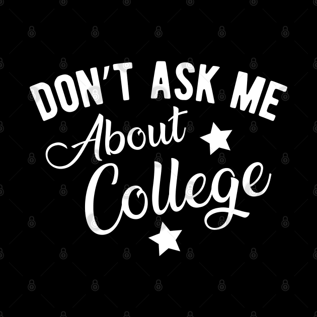 College Student - Don't ask me about college by KC Happy Shop