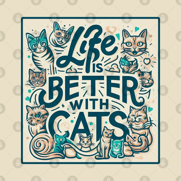 Life is Better with Cats by Mad&Happy