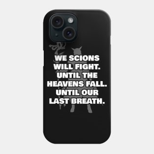 We Scions will fight until the heavens fall until our last breath Phone Case
