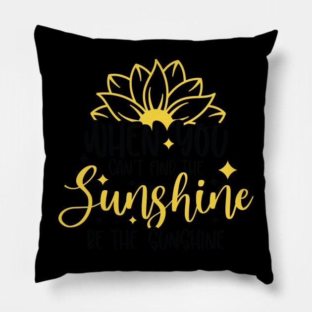 when you can't find the sunghine be the sunshine Pillow by busines_night