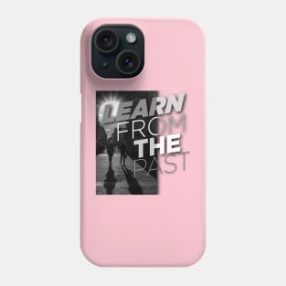 Learn from the past Phone Case