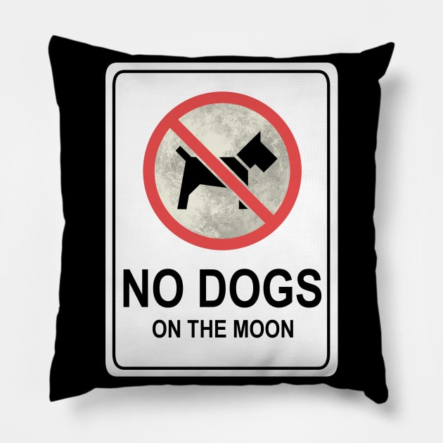 No Dogs On The Moon - sign Pillow by HeroInstitute