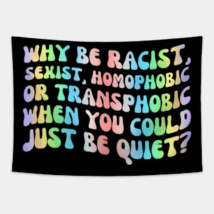 Why Be Racist Sexist  Gay LGBTQ BLM Ally Feminist Tapestry
