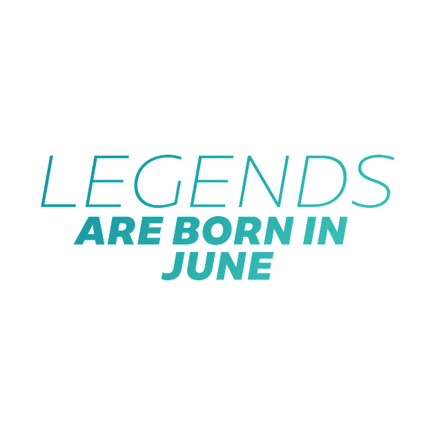 legends are born in june by DeekayGrafx