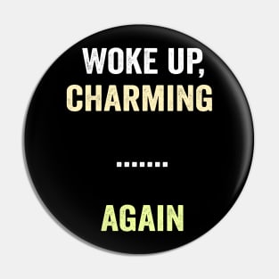 I woke up charming again funny saying shirt Pin