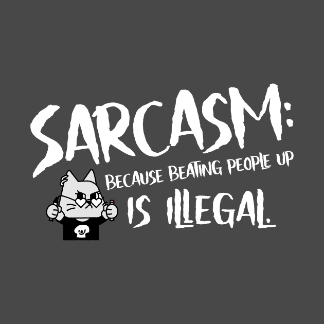 Sarcasm: because beating people up is illegal. by AcesTeeShop