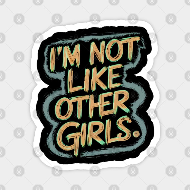 I'm Not Like Other Girls Magnet by Abdulkakl