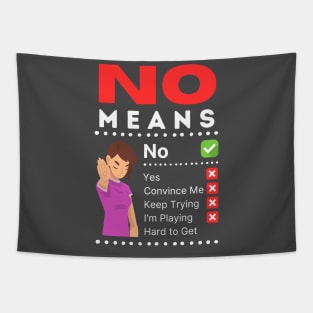 No means no.  No doesn't mean convince me. Tapestry