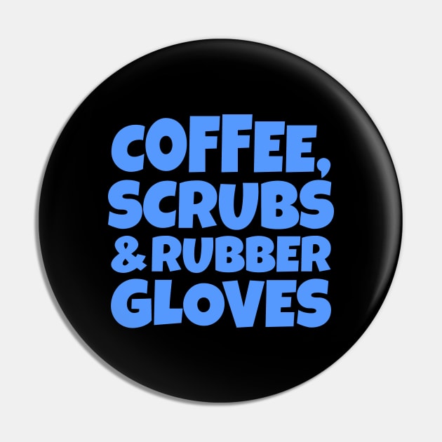 Coffee, Scrubs and Rubber Gloves Pin by colorsplash