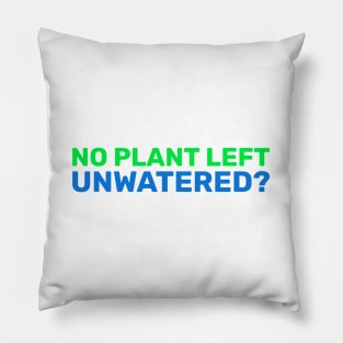 no plant left unwatered Pillow