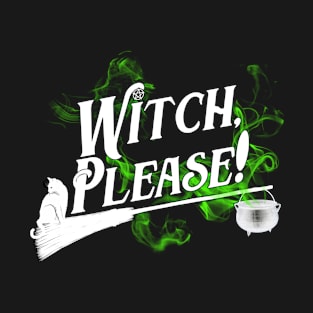 Witch, Please! T-Shirt