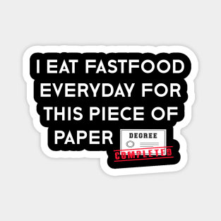 Funny Graduation - I Eat Fastfood Everyday For This Piece of Paper Magnet