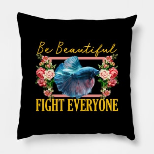 Be Beautiful, Fight Everyone - Betta 1 Pillow