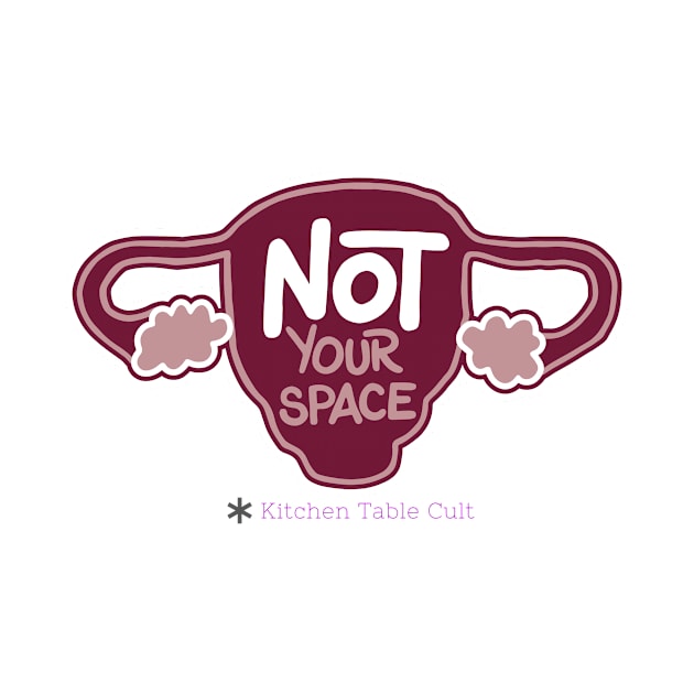 Not Your Space by Kitchen Table Cult