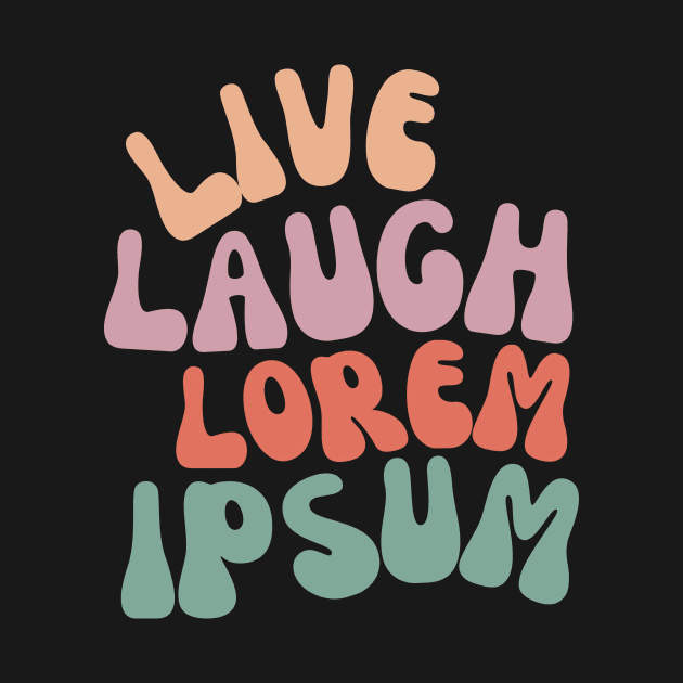 Live Laugh Lorem Ipsum by Skelton Merch