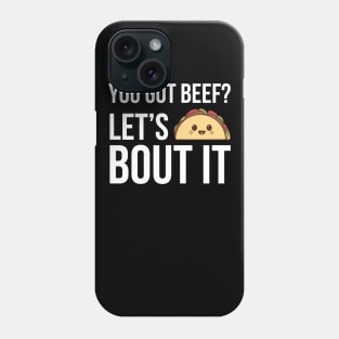 You Got Beef Let's Taco Bout It Funny Phone Case