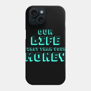 FIRST LIFE THAN MONEY 4 Phone Case