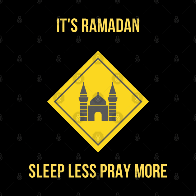 It's Ramadan. Sleep Less Pray More by Daskind