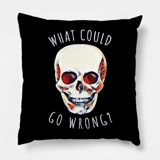 What Could Go Wrong? Skull Pillow by Strangers With T-Shirts