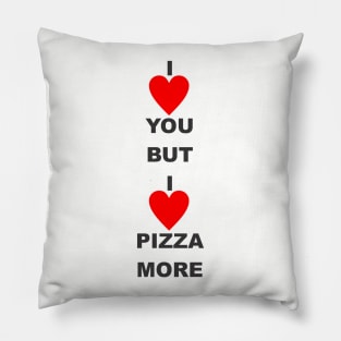 I love you but i love pizza more Pillow