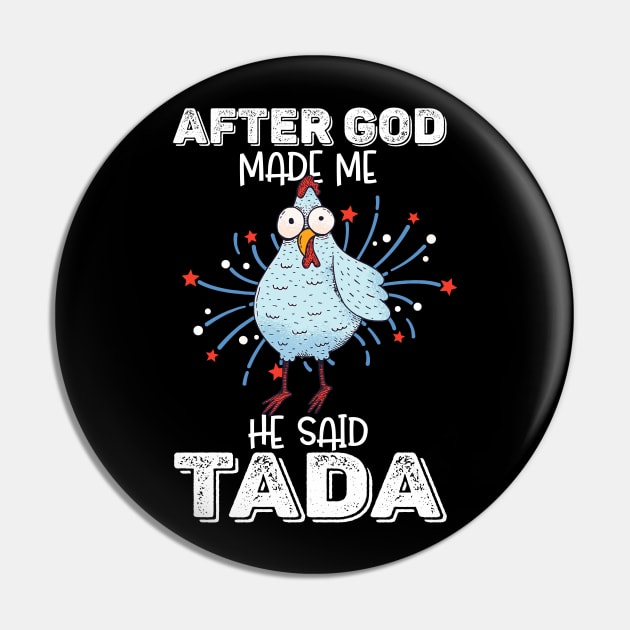 After God Made Me He Said Tada Happy Funny Rooster Chicken Pin by nvqdesigns
