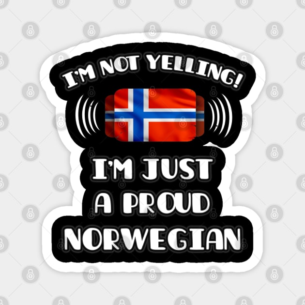 I'm Not Yelling I'm A Proud Norwegian - Gift for Norwegian With Roots From Norway Magnet by Country Flags