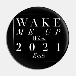 Wake me up when 2021 ends Pin