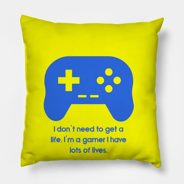 I don't need to get a life i'm a gamer i have lots of lives gaming