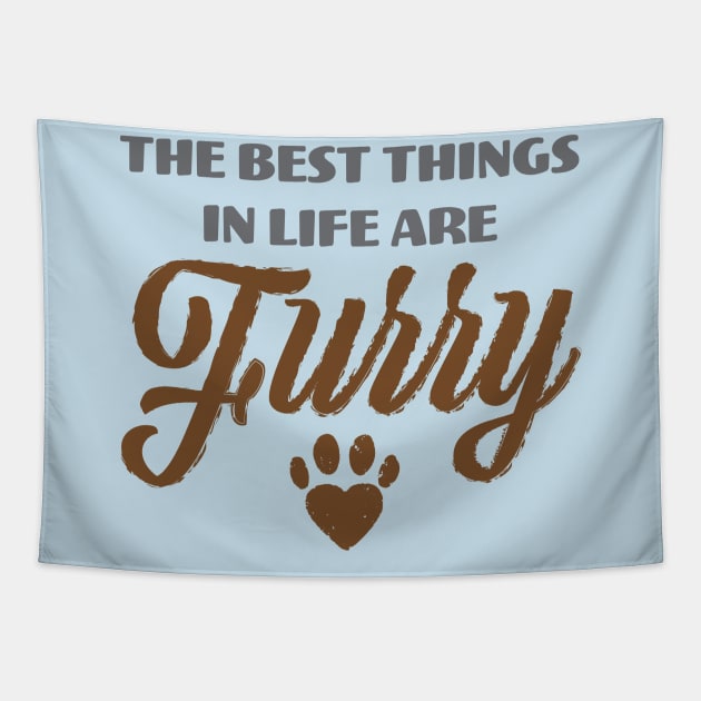 The Best Things In Life Are Furry - Dog Lover Dogs Cat Lover Cats Tapestry by fromherotozero