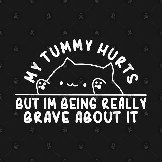 My Tummy Hurts But Im Being Really Brave About It Funny Cat by Daytone