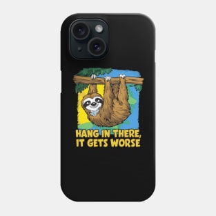 Hang In There It Gets Worse Phone Case