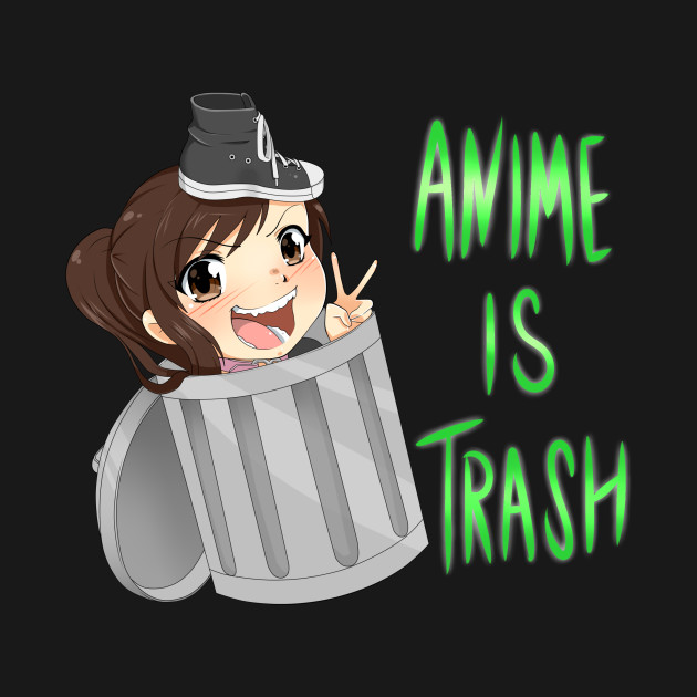 Image result for anime is trash