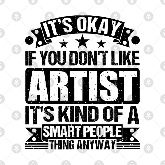 It's Okay If You Don't Like Artist It's Kind Of A Smart People Thing Anyway Artist Lover by Benzii-shop 