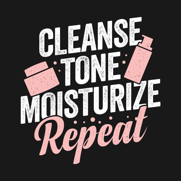 Cleanse Tone Moisturize Repeat Esthetician Gift by Dolde08