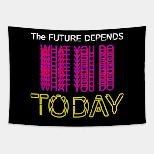 The Future Depends What You Do Today Motivation Quotes Design Tapestry