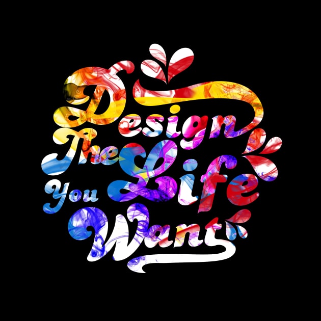 Design The Life You Want by shimekism