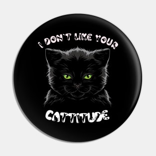 I Don't Like Your Cattitude Pin