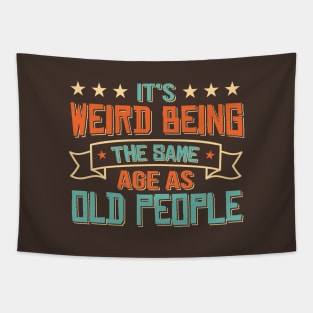 It's Weird Being The Same Age As Old People Funny Sarcastic vintage Tapestry