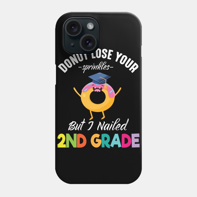 Students Donut Lose Your Sprinkles But I Nailed 2nd Grade Phone Case by joandraelliot