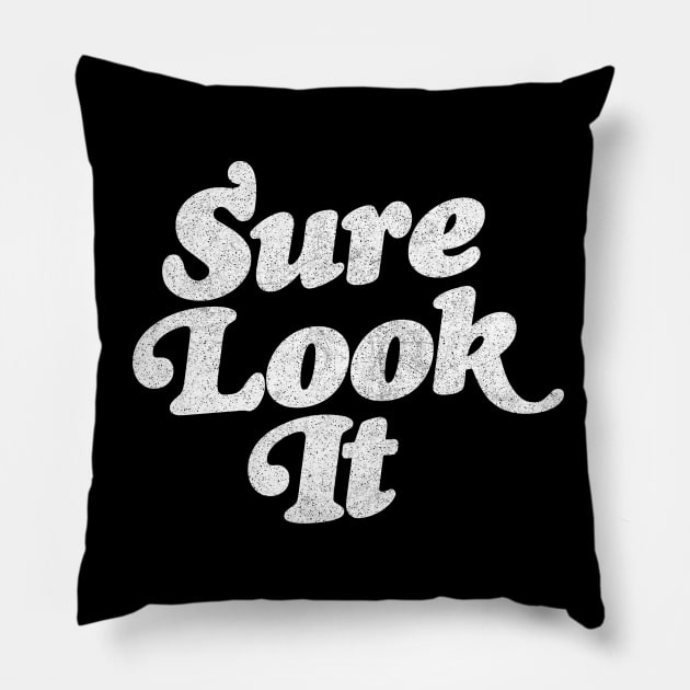 Sure Look It / Irish Sayings Gift Design Pillow by feck!