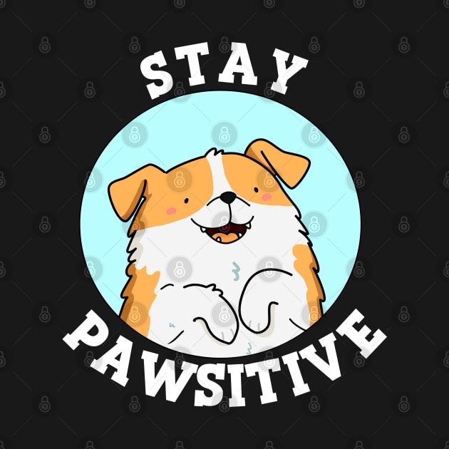 Stay Pawsitive Cute Puppy Dog Pun by punnybone