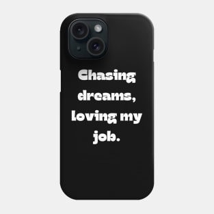 I love my job funny quote: Chasing dreams, loving my job. Phone Case