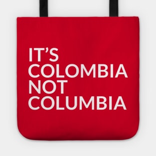 It's Colombia Not Columbia Tote