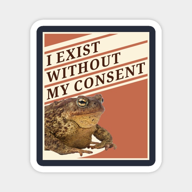 Toads Exist Without Consent Magnet by Konixa