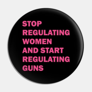 Stop regulating women and start regulating guns Pin