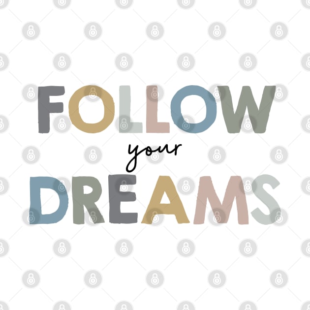 Follow your dreams by DesignsandSmiles