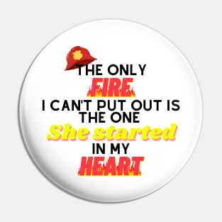 The Only Fire I Can't Put Out Firefighter Husband Gift Pin